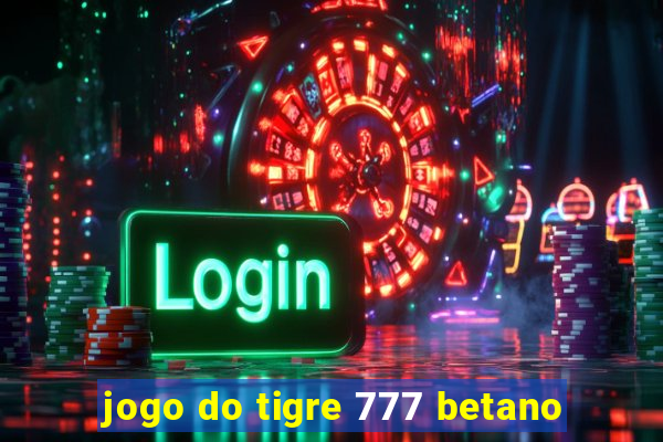 jogo do tigre 777 betano